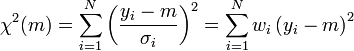 \chi^2(m) = \sum_{i=1}^N \left(\frac{y_i -m}{\sigma_i}\right)^2 = \sum_{i=1}^N w_i \left(y_i - m\right)^2