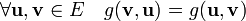 \forall \mathbf{u},\mathbf{v} \in E \quad g(\mathbf{v},\mathbf{u}) = g(\mathbf{u},\mathbf{v})