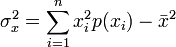 \sigma_x^2 = \sum_{i=1}^n x_i^2 p(x_i)-\bar{x}^2