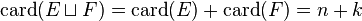 \mathrm{card}(E\sqcup F) = \mathrm{card}(E) + \mathrm{card}(F) = n+k