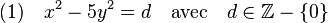 (1)\quad x^2 -5 y^2 = d \quad\text{avec}\quad d \in \mathbb Z -\{0\}\;