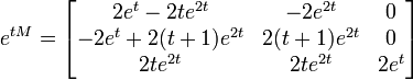 e^{tM}=\begin{bmatrix}   2e^t - 2te^{2t} & -2e^{2t} & 0 \\ -2e^t + 2(t+1)e^{2t} & 2(t+1)e^{2t} & 0 \\             2te^{2t} & 2te^{2t}     & 2e^t\end{bmatrix}