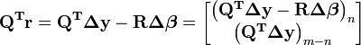 \mathbf{Q^Tr=Q^T \Delta y -R \Delta\boldsymbol\beta}= \begin{bmatrix} \mathbf{\left(Q^T \Delta y -R \Delta\boldsymbol\beta \right)}_n \\ \mathbf{\left(Q^T \Delta y  \right)}_{m-n}\end{bmatrix}