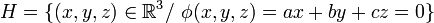  H=\{(x,y,z) \in \mathbb{R}^3 / \ \phi(x,y,z) = ax+by+cz=0\}