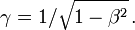 \gamma = 1/\sqrt{1-\beta^2}\, .