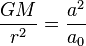  \frac{GM}{r^2} =  \frac{a^2}{a_0} 