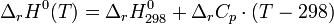  \Delta_{r} H^{0}(T) = \Delta_{r} H^{0}_{298} + \Delta_r C_{p} \cdot (T - 298) ~