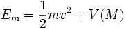 E_m = \frac{1}{2} mv^2 + V(M)