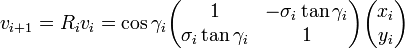  v_{i+1} = R_{i}v_{i} = \cos \gamma_{i} \begin{pmatrix} 1 & -\sigma_{i} \tan \gamma_{i} \\ \sigma_{i} \tan \gamma_{i} & 1 \end{pmatrix}\begin{pmatrix} x_{i} \\ y_{i} \end{pmatrix} 