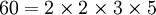 60 = 2 \times 2 \times  3 \times  5