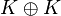 K \oplus K