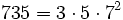  735 = 3 \cdot  5 \cdot  7^2