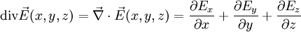  \mathrm{div} \vec {E}(x, y, z) = \vec \nabla \cdot \vec{E}(x, y, z) = \frac {\partial E_x} {\partial x} + \frac {\partial E_y} {\partial y} + \frac {\partial E_z} {\partial z} 