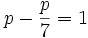 p - \frac p 7 = 1