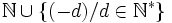 \mathbb{N} \cup \{(-d) /d \in \mathbb{N}^*\}