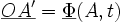 \underline{OA'}=\underline{\Phi}(A,t)