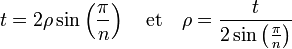 t = 2\rho \sin \left(\frac {\pi}n\right)\quad\text{et}\quad \rho = \frac t{2\sin \left(\frac {\pi}n\right)}