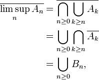  \begin{align} \overline{\limsup_n A_n} &= \overline{\bigcap_{n\ge0}\bigcup_{k\ge n} A_k} \\ &= \bigcup_{n\ge0}\bigcap_{k\ge n}\overline{A_k} \\ &= \bigcup_{n\ge0}B_n, \end{align} 