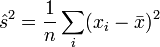 \hat s^2 = \frac{1}{n} \sum_i (x_i - \bar{x})^2 