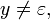  y \neq \varepsilon,