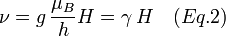 \nu = g\, \frac{\mu_B}{h} H = \gamma\, H \quad (Eq. 2)