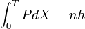  \int_0^T P dX = n h  