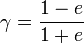  \gamma=\frac{1-e}{1+e} 