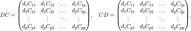  DC=\begin{pmatrix} d_1 C_{11}&d_1C_{12}&\dots&d_1C_{1p}\\ d_2C_{21}&d_2C_{22}&\dots&d_2C_{2p}\\ \vdots&\vdots&\ddots&\vdots\\ d_pC_{p1}&d_pC_{p2}&\dots&d_pC_{pp} \end{pmatrix}, \quad CD= \begin{pmatrix} d_1 C_{11}&d_2C_{12}&\dots&d_pC_{1p}\\ d_1C_{21}&d_2C_{22}&\dots&d_pC_{2p}\\ \vdots&\vdots&\ddots&\vdots\\ d_1C_{p1}&d_2C_{p2}&\dots&d_pC_{pp} \end{pmatrix}. 