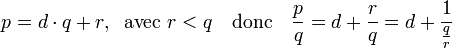 p = d\cdot q + r,\;\text{ avec } r< q \quad\text{donc}\quad \frac pq = d + \frac rq = d + \frac 1{\frac qr}\;