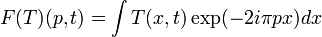 F(T)(p, t) = \int T(x, t) \exp(-2i\pi px) dx
