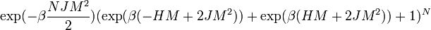 \exp(-\beta {NJM^2\over 2})(\exp(\beta(-HM+2JM^2))+\exp(\beta (HM+2JM^2))+1)^N ~
