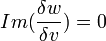 Im(\frac{\delta w}{\delta v}) = 0 