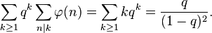  \sum_{k\ge 1} q^k \sum_{n|k} \varphi(n) = \sum_{k\ge 1} k q^k = \frac{q}{(1-q)^2}.