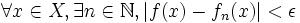 \forall x \in X, \exists n \in \N , |f(x)-f_{n}(x)| < \epsilon
