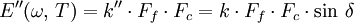 E'' (\omega \text{, } T) = k'' \cdot F_f \cdot F_c = k \cdot F_f \cdot F_c \cdot \sin\,\delta