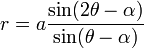 r=a\frac{\sin(2\theta-\alpha)}{\sin(\theta-\alpha)}