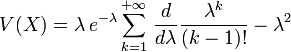 V(X)=\lambda\,e^{-\lambda} \sum_{k=1}^{+{\infty}}\,\frac{d}{d\lambda}\frac{\lambda^k}{(k-1)!} - \lambda^2