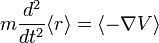  m \frac{d^2}{dt^2}\langle r\rangle = \langle -\nabla V\rangle  