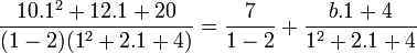  \frac{10.1^2+12.1+20}{(1-2)(1^2+2.1+4)}=  \frac{7}{1-2}+  \frac{b.1+4}{1^2+2.1+4}