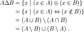 \begin{align}A\Delta B&=\{x~|~(x\in A)\oplus(x\in B)\}\\ &=\{x~|~(x \in A)\Leftrightarrow(x\notin B)\}\\ &=(A\cup B)\setminus(A\cap B)\\ &=(A\setminus B)\cup(B\setminus A)~.\end{align}