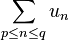 \sum_{p \le n \le q}u_n