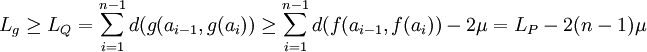 L_g \ge L_Q = \sum_{i=1}^{n-1} d(g(a_{i-1}, g(a_i)) \ge \sum_{i=1}^{n-1} d(f(a_{i-1}, f(a_i)) - 2\mu = L_P - 2(n-1)\mu