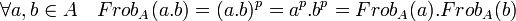 \forall a,b \in A \quad Frob_A(a.b)=(a.b)^p=a^p.b^p=Frob_A(a).Frob_A(b)