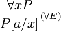  \frac{\forall x P}{P[a/x]}{\scriptstyle(\forall E)} 