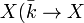 X(\bar{k}\to X