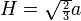 H={\scriptstyle\sqrt{\frac23}} a