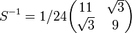 S^{-1} = 1/24 \begin{pmatrix} 11 &\sqrt 3 \\ \sqrt 3 & 9\\ \end{pmatrix}