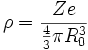\rho = \frac{Ze}{\frac{4}{3}\pi R_0^3}