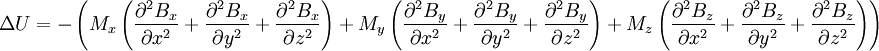 \Delta U = - \left( M_x \left( \frac{\partial^2 B_x}{\partial x^2} + \frac{\partial^2 B_x}{\partial y^2} + \frac{\partial^2 B_x}{\partial z^2} \right) + M_y \left( \frac{\partial^2 B_y}{\partial x^2} + \frac{\partial^2 B_y}{\partial y^2} + \frac{\partial^2 B_y}{\partial z^2} \right) + M_z \left( \frac{\partial^2 B_z}{\partial x^2} + \frac{\partial^2 B_z}{\partial y^2} + \frac{\partial^2 B_z}{\partial z^2} \right) \right)