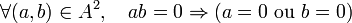 \forall (a,b) \in A^2, \quad ab=0 \Rightarrow (a=0 \hbox{ ou } b=0)